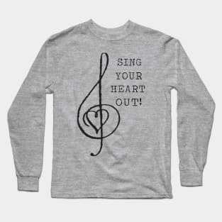 Sing Your Heart Out! Long Sleeve T-Shirt